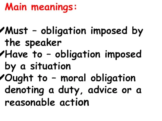 Main meanings: Must – obligation imposed by the speaker Have to