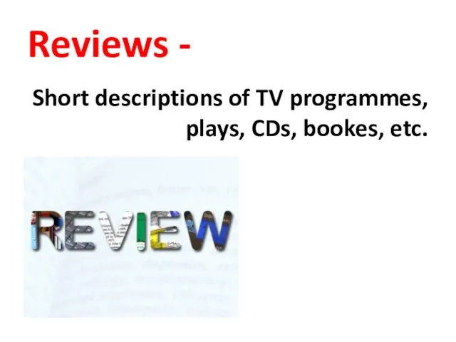 Reviews - Short descriptions of TV programmes, plays, CDs, bookes, etc.