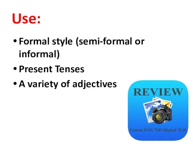 Use: Formal style (semi-formal or informal) Present Tenses A variety of adjectives