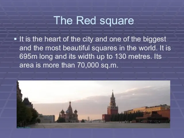 The Red square It is the heart of the city and