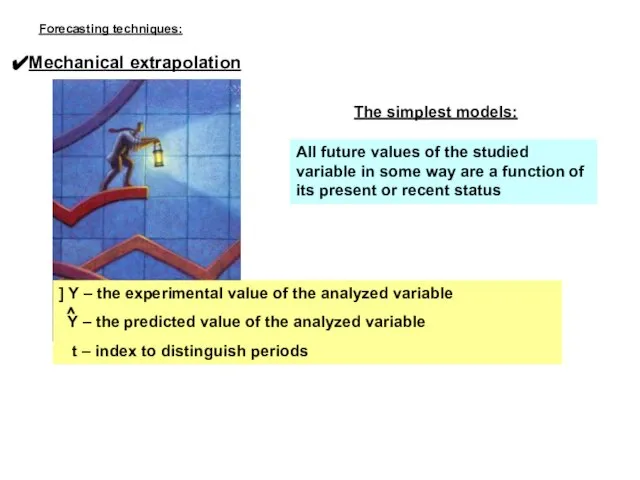 Mechanical extrapolation The simplest models: All future values of the studied