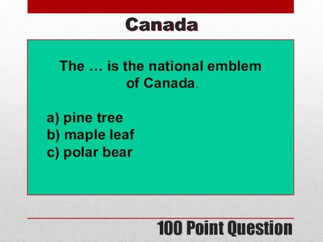 100 Point Question Canada The … is the national emblem of