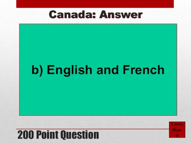 200 Point Question Game Board Canada: Answer b) English and French