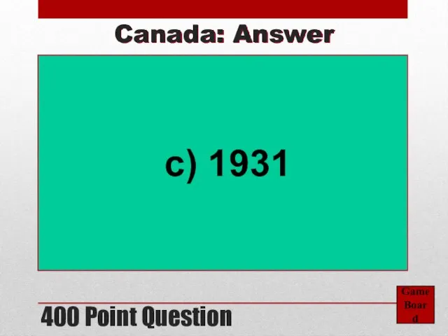 400 Point Question Game Board Canada: Answer c) 1931