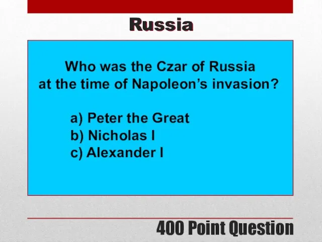 400 Point Question Russia Who was the Czar of Russia at