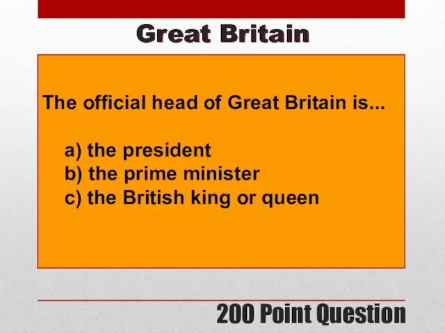 200 Point Question Great Britain The official head of Great Britain