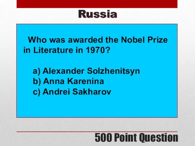 500 Point Question Russia Who was awarded the Nobel Prize in