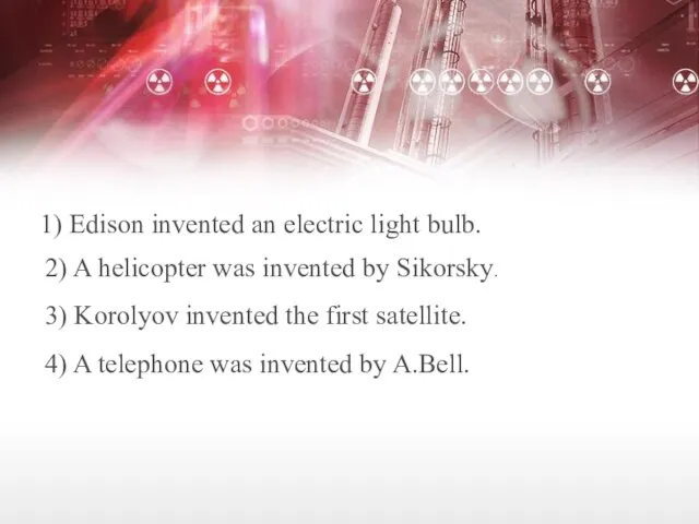 1) Edison invented an electric light bulb. 2) A helicopter was