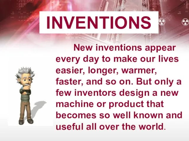 INVENTIONS New inventions appear every day to make our lives easier,