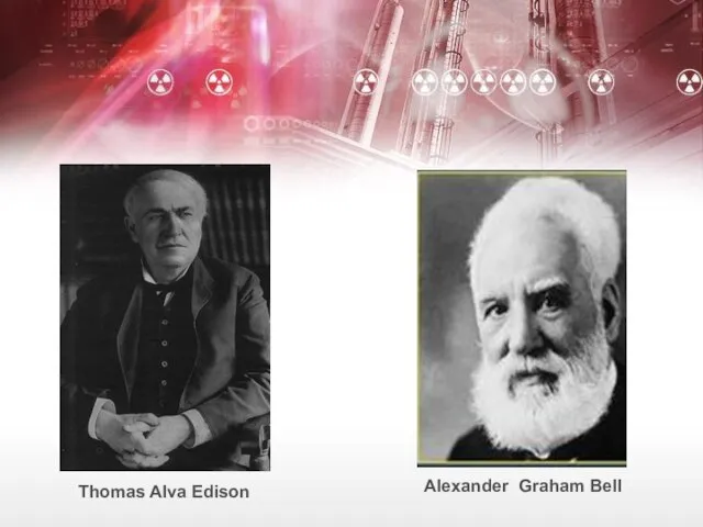 Thomas Alva Edison Alexander Graham Bell