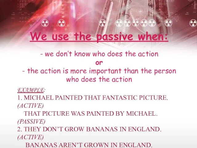 EXAMPLE: 1. MICHAEL PAINTED THAT FANTASTIC PICTURE. (ACTIVE) THAT PICTURE WAS