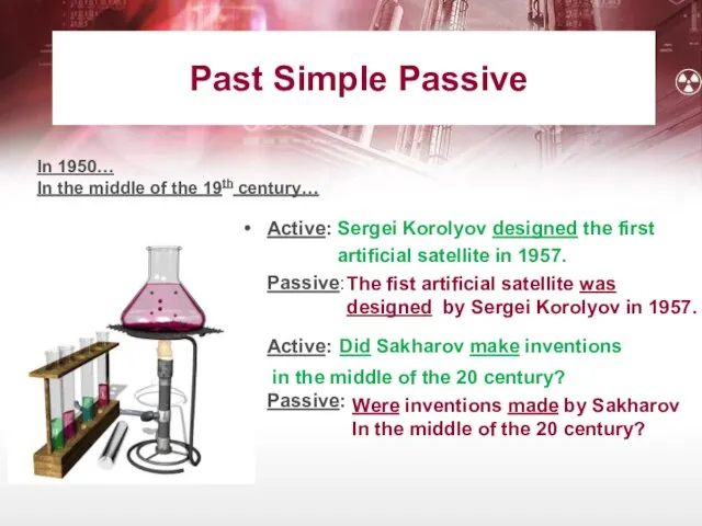 Past Simple Passive Active: Sergei Korolyov designed the first artificial satellite