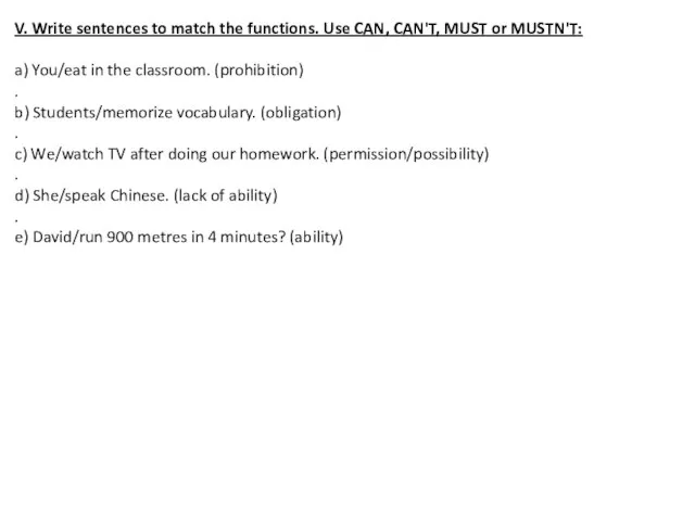 V. Write sentences to match the functions. Use CAN, CAN'T, MUST