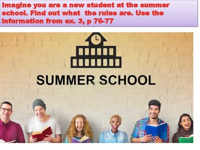 Imagine you are a new student at the summer school. Find