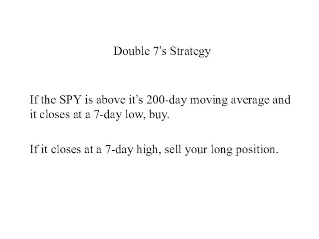 Double 7’s Strategy If the SPY is above it’s 200-day moving