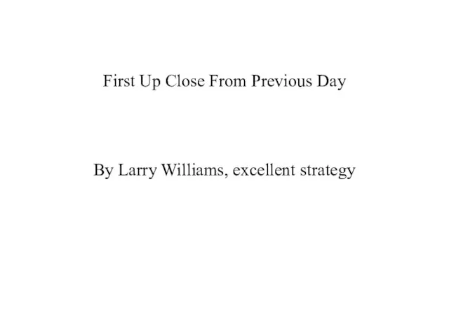 First Up Close From Previous Day By Larry Williams, excellent strategy