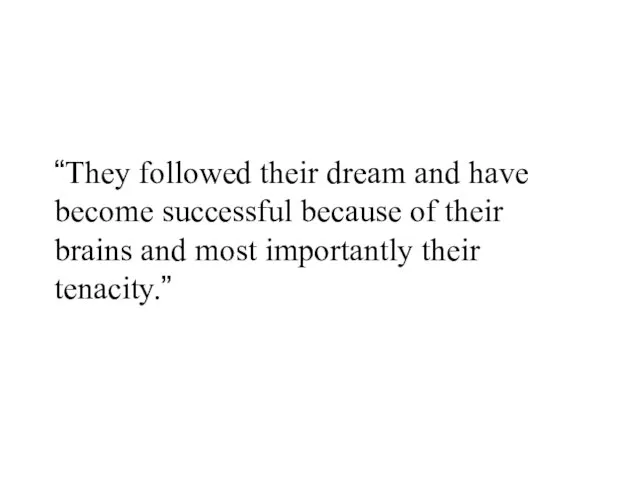 “They followed their dream and have become successful because of their