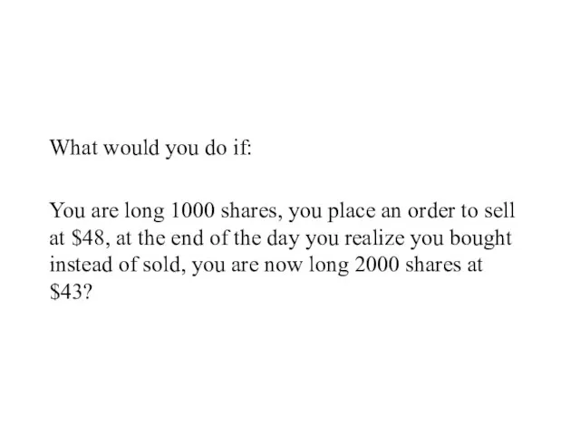 What would you do if: You are long 1000 shares, you