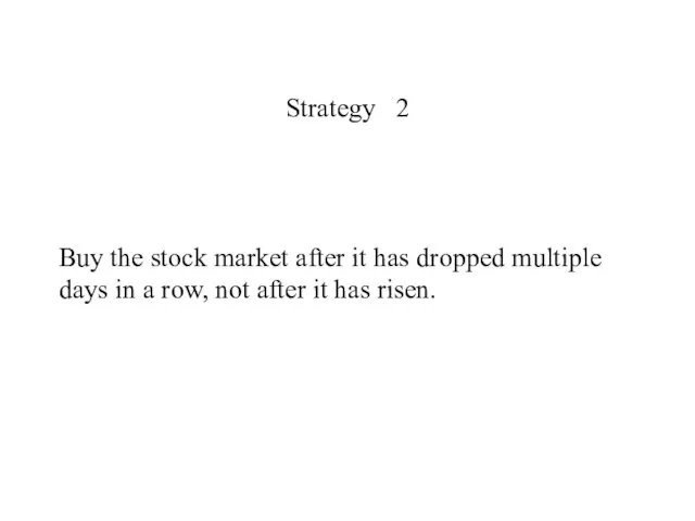 Strategy 2 Buy the stock market after it has dropped multiple