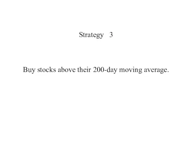 Strategy 3 Buy stocks above their 200-day moving average.