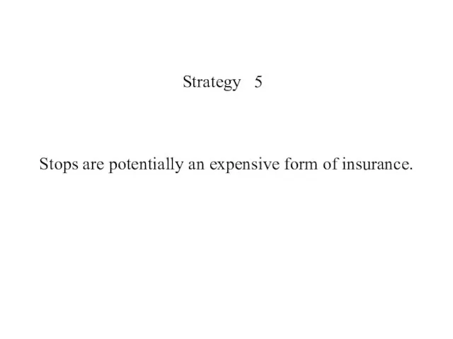 Strategy 5 Stops are potentially an expensive form of insurance.