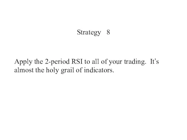 Strategy 8 Apply the 2-period RSI to all of your trading.