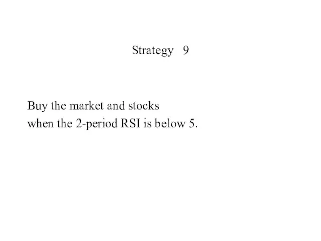 Strategy 9 Buy the market and stocks when the 2-period RSI is below 5.