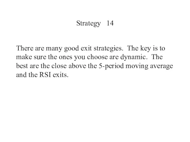 Strategy 14 There are many good exit strategies. The key is