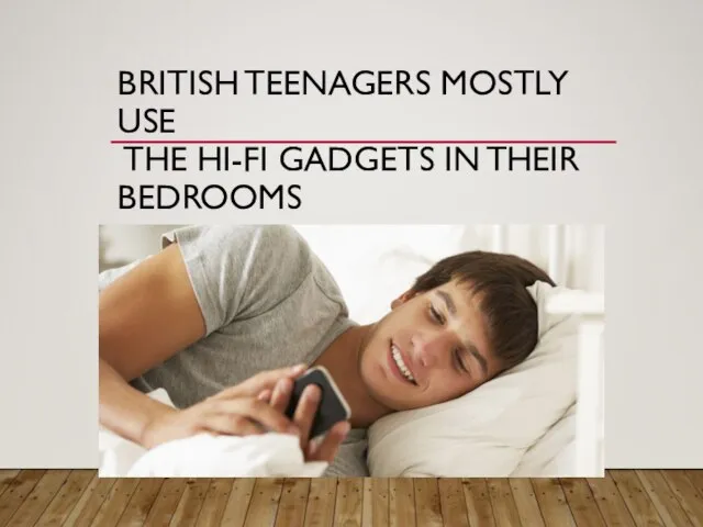 BRITISH TEENAGERS MOSTLY USE THE HI-FI GADGETS IN THEIR BEDROOMS