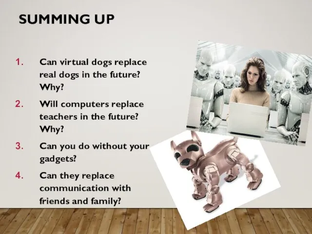 SUMMING UP Can virtual dogs replace real dogs in the future?