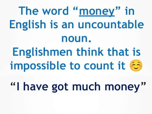 The word “money” in English is an uncountable noun. Englishmen think