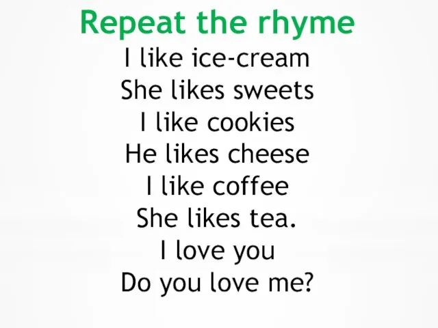 Repeat the rhyme I like ice-cream She likes sweets I like