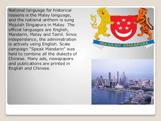 National language for historical reasons is the Malay language, and the