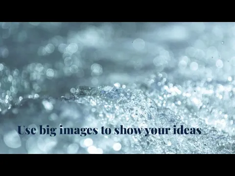 Use big images to show your ideas