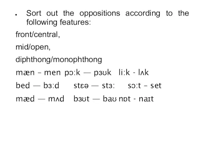 Sort out the oppositions according to the following features: front/central, mid/open,