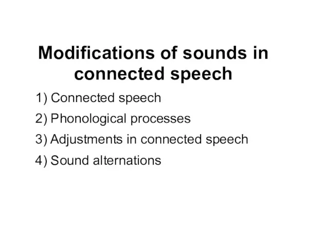 Modifications of sounds in connected speech 1) Connected speech 2) Phonological