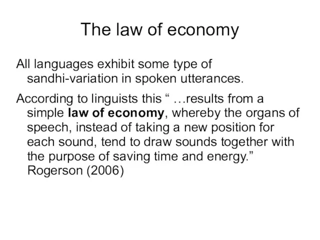 The law of economy All languages exhibit some type of sandhi-variation