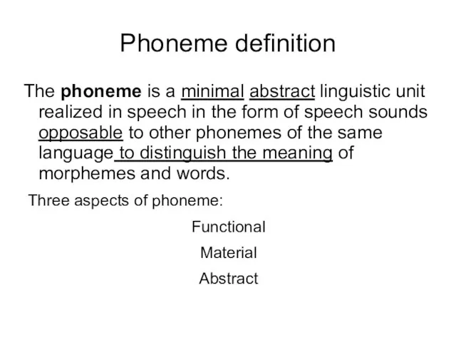 Phoneme definition The phoneme is a minimal abstract linguistic unit realized