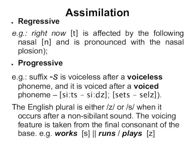 Assimilation Regressive e.g.: right now [t] is affected by the following