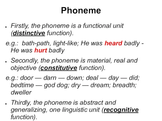 Phoneme Firstly, the phoneme is a functional unit (distinctive function). e.g.: