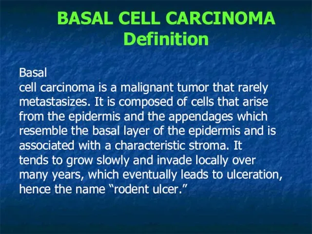 Basal cell carcinoma is a malignant tumor that rarely metastasizes. It