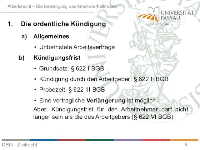 Die ordentliche Kündigung a) Allgemeines Unbefristete Arbeitsverträge Kündigungsfrist Grundsatz: § 622