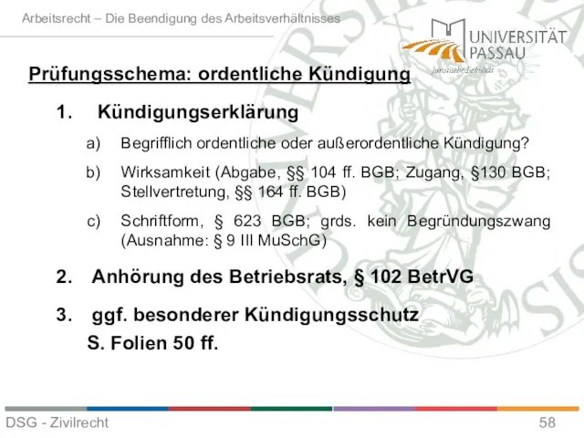 Prüfungsschema: ordentliche Kündigung Kündigungserklärung Begrifflich ordentliche oder außerordentliche Kündigung? Wirksamkeit (Abgabe,