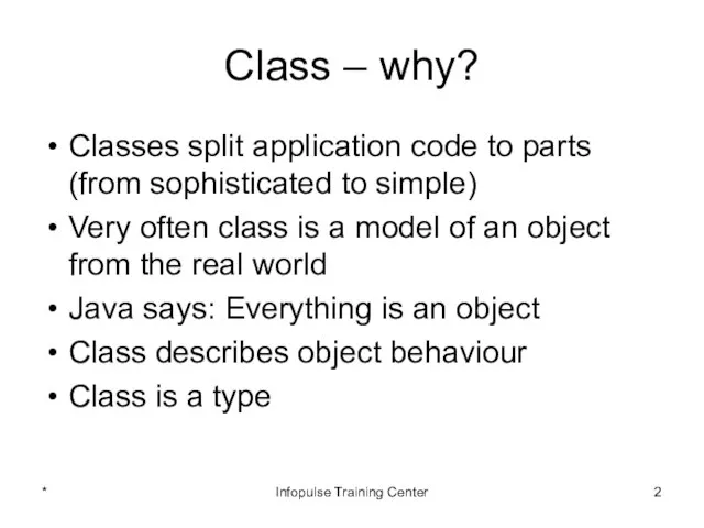 Class – why? Classes split application code to parts (from sophisticated