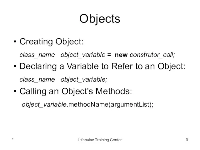 Objects Creating Object: class_name object_variable = new construtor_call; Declaring a Variable