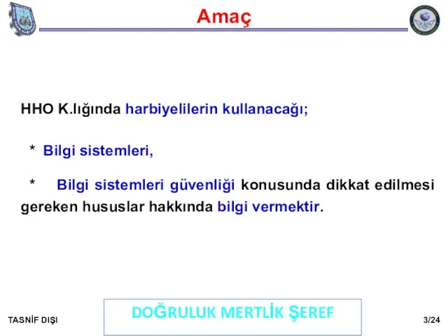 Amaç HHO K.lığında harbiyelilerin kullanacağı; * Bilgi sistemleri, * Bilgi sistemleri