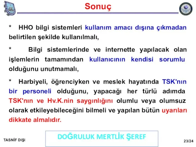 Sonuç DOĞRULUK MERTLİK ŞEREF TASNİF DIŞI * HHO bilgi sistemleri kullanım