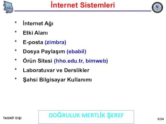 İnternet Sistemleri DOĞRULUK MERTLİK ŞEREF TASNİF DIŞI * İnternet Ağı *