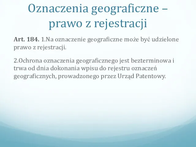 Oznaczenia geograficzne – prawo z rejestracji Art. 184. 1.Na oznaczenie geograficzne