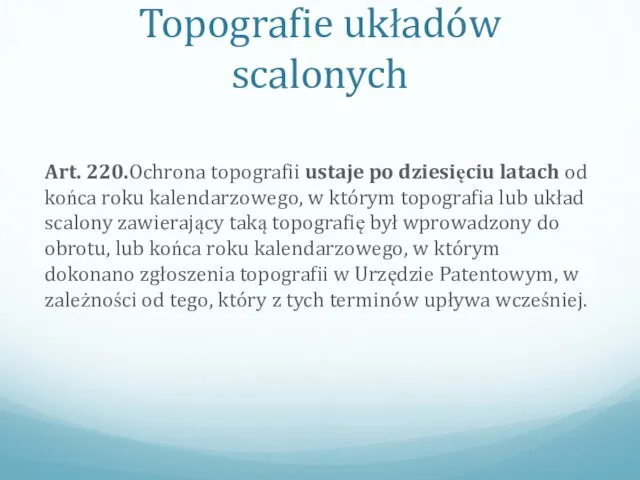 Topografie układów scalonych Art. 220.Ochrona topografii ustaje po dziesięciu latach od